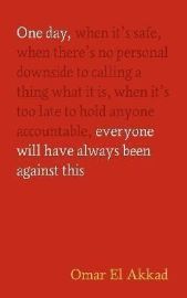 One Day, Everyone Will Have Always Been Against This