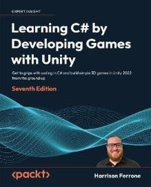 Learning C# by Developing Games with Unity: Get to grips with coding in C# and build simpl