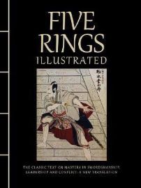 Five Rings Illustrated: The Classic Text on Mastery in Swordsmanship, Leadership and Confl
