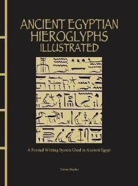 Ancient Egyptian Hieroglyphs Illustrated: A Formal Writing System Used in Ancient Egypt