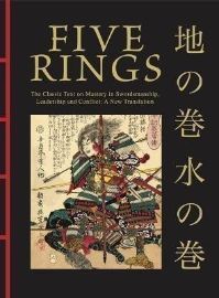 Five Rings: The Classic Text on Mastery in Swordsmanship, Leadership and Conflict: A New T