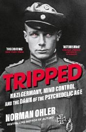 Tripped: Nazi Germany, Mind Control and the Dawn of the Psychedelic Age