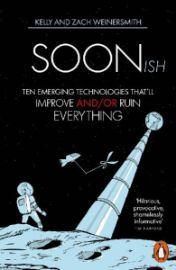 Soonish: Ten Emerging Technologies That Will Improve and/or Ruin Everything - Kelly Weinersmith,Zach Weinersmith - Knihy o technologii v angličtině Soonish: Ten Emerging Technologies That Will Improve and/or Ruin Everything