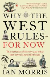 Why the West Rules for Now : The Patterns of History and What They Reveal About the Future