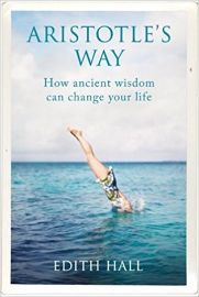 Aristotle´s Way: How Ancient Wisdom Can Change Your Life