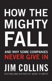 How the Mighty Fall: And Why Some Companies Never Give In
