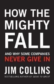 How the Mighty Fall: And Why Some Companies Never Give In