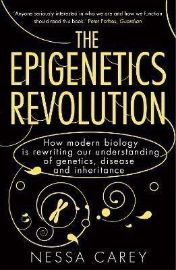 The Epigenetics Revolution: How Modern Biology is Rewriting our Understanding of Genetics,