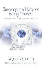 Breaking the Habit of Being Yourself
