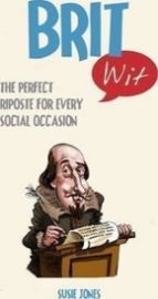 Brit Wit : The Perfect Riposte for Every Social Occasion