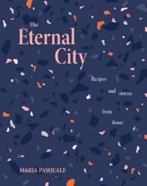 Eternal City: Recipes + stories from Rome