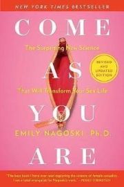 Come as You Are: Revised and Updated : The Surprising New Science That Will Transform Your