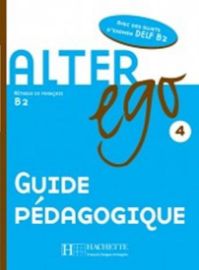 Alter Ego 4 B2 Guide pédagogique