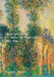 Monet in Giverny: Before the Water Lilies, 1883–1890