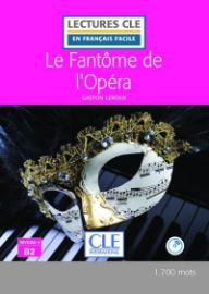 Le fantôme de l'Opéra - Niveau 4/B2 - Lecture CLE en français facile - Livre + CD - Francouzská literatura Le fantôme de l´Opéra - Niveau 4/B2 - Lecture CLE en français facile - Livre + CD