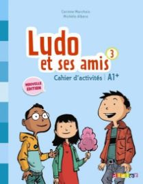 Ludo et ses amis 3 A1 Cahier d´activités
