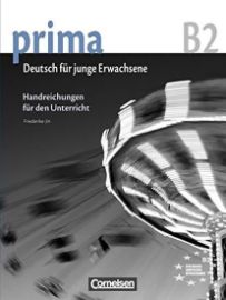 Prima B2 Die Mittelstufe: Handreichungen fur den Unterricht