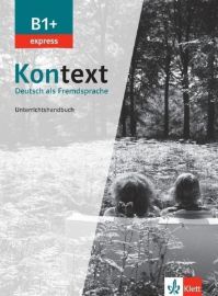 Kontext 1 Express (B1+) - Unterrichtshandbuch - Učebnice němčiny pro SŠ Kontext 1 Express (B1+) - Unterrichtshandbuch