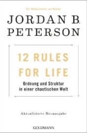 12 Rules For Life : Ordnung und Struktur in einer chaotischen Welt 
