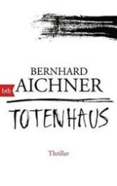Totenhaus - Bernhard Aichner - Německá literatura Totenhaus