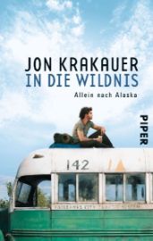 In die Wildnis : Allein nach Alaska