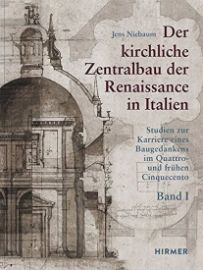 Der kirchliche Zentralbau der Renaissance in Italien: Studien zur Karriere eines Baugedankens im Quattro- und frühen Cinquecento