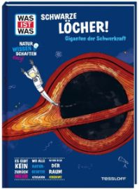 WAS IST WAS Naturwissenschaften easy! Schwarze Löcher! Giganten der Schwerkraft
