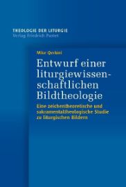 Entwurf einer liturgiewissenschaftlichen Bildtheologie