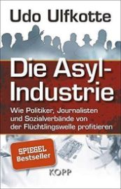 Die Asyl-Industrie/Sonderausgabe : Wie Politiker, Journalisten und Sozialverbände von der 