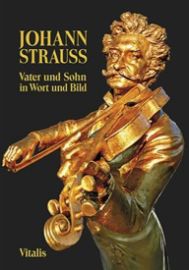 Johann Strauss - Vater und Sohn. In Wort und Bild
