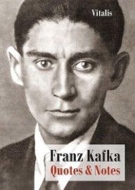 Franz Kafka - Quotes and Notes