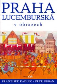 PRAHA LUCEMBURSKÁ V OBRAZECH