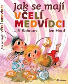 Jak se mají včelí medvídci? - Jiří Kahoun - Pohádky Včelí medvídci Jak se mají včelí medvídci?