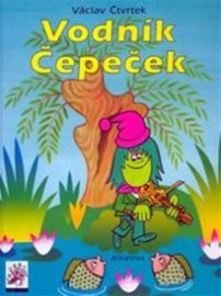 Vodník Čepeček - 2. vydání - Václav Čtvrtek,Václav Cafourek,Hana Doskočilová - Pohádky pro děti Vodník Čepeček - 2. vydání