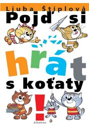 Pojď si hrát s koťaty - Ljuba Štíplová - Poezie pro děti a mládež Pojď si hrát s koťaty