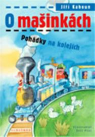 O mašinkách - Pohádky na kolejích - Jiří Kahoun - Pohádky pro děti O mašinkách - Pohádky na kolejích