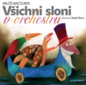 Všichni sloni v orchestru - Miloš Macourek - Pohádky Miloše Macourka Všichni sloni v orchestru