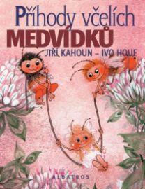Příhody včelích medvídků - Jiří Kahoun - Pohádky pro děti Příhody včelích medvídků