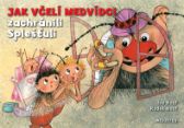 Jak včelí medvídci zachránili Splešťuli - Radek Houf - Pohádky Včelí medvídci Jak včelí medvídci zachránili Splešťuli