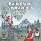 Pohádkové vyprávěnky pro celou rodinu - Karel Jaromír Erben,František Bartoš,Adolf Wenig,Václav Beneš Třebízský,Božena Němcová - Pohádky Boženy Němcové Pohádkové vyprávěnky pro celou rodinu