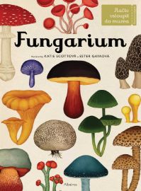 Fungarium - Katie Scott,Ester Gay - Dětské knihy o přírodě Fungarium