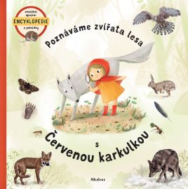 Poznáváme zvířata lesa s Červenou karkulkou - Jana Sedláčková,Štěpánka Sekaninová - Encyklopedie pro nejmenší Poznáváme zvířata lesa s Červenou karkulkou