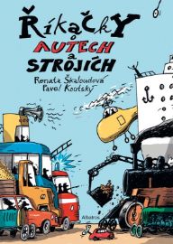 Říkačky o autech a strojích - Renata Škaloudová - Obrázkové básničky pro děti Říkačky o autech a strojích