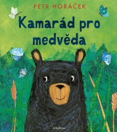 Kamarád pro medvěda - Petr Horáček - Pohádky pro děti o zvířátkách Kamarád pro medvěda
