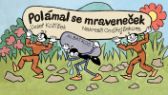 Polámal se mraveneček - Josef Kožíšek - Leporela pro nejmenší Polámal se mraveneček