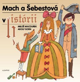Mach a Šebestová v historii - Miloš Macourek - Pohádky Mach a Šebestová Mach a Šebestová v historii