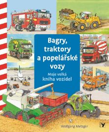 Bagry, traktory a popelářské vozy - Moje velká kniha vozidel - Daniela Prusse - Knihy pro první čtení Bagry, traktory a popelářské vozy