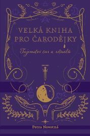 Velká kniha pro čarodějky - Tajemství čar a rituálů - Petra Novotná - Astrologie, horoskopy Velká kniha pro čarodějky - Tajemství čar a rituálů