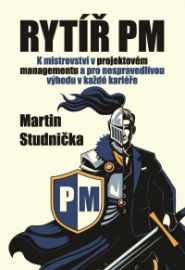 Rytíř PM - K mistrovství v projektovém managementu a pro nespravedlivou výhodu v každé kar