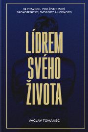 Lídrem svého života - 10 pravidel pro život plný spokojenosti, svobody a hojnosti